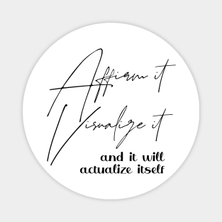 Affirm it, visualize it, and it will actualize itself | Affirm prosperous life Magnet